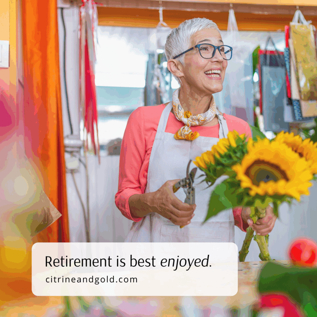 senior woman smiling and trimming flowers with the caption "Retirement is best enjoyed. citrineandgold.com"