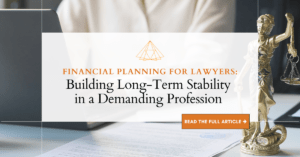Blog title graphic: Financial Planning for Lawyers: Building Long-Term Stability in a Demanding Profession
