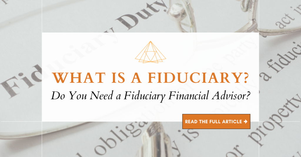 What is a fiduciary? Do you need a fiduciary financial advisor? blog title graphic
